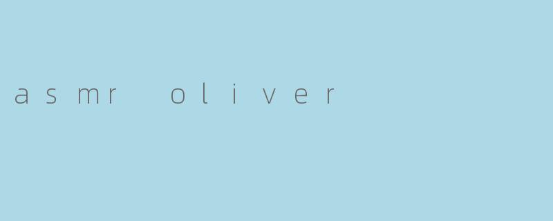asmr oliver